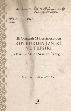 İlk Osmanlı Müfessirlerinden Kutbüddin İzniki ve Tefsiri