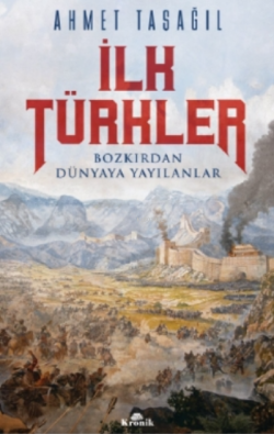 İlk Türkler;Bozkırdan Dünyaya Yayılanlar