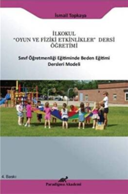 İlkokul Oyun ve Fiziki Etkinlikler Dersi Öğretimi;Sınıf Öğretmenliği Eğitiminde Beden Eğitimi Ders Modeli
