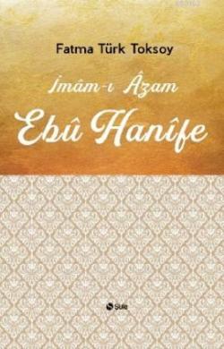 İmam - ı Azam Ebu Hanifi - Fatma Türk Toksoy | Yeni ve İkinci El Ucuz 