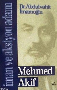 İman ve Aksiyon Adamı Mehmed Akif - Abdulvahit İmamoğlu | Yeni ve İkin