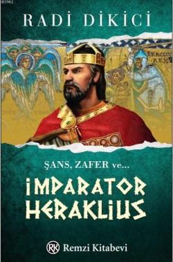 İmparator Heraklius; Şans, Zafer ve ...