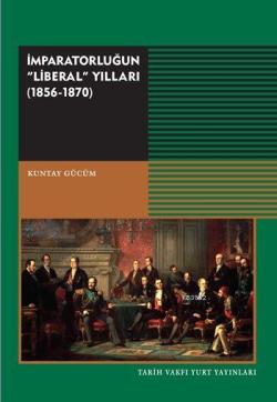 İmparatorluğun "Liberal" Yıllar (1856-1870) - Küntay Gücüm | Yeni ve İ