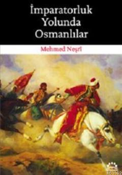 İmparatorluk Yolunda Osmanlılar - Mehmed Neşri | Yeni ve İkinci El Ucu