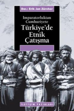İmparatorluktan Cumhuriyete Türkiye'de Etnik Çatışma - Erik Jan Zürche