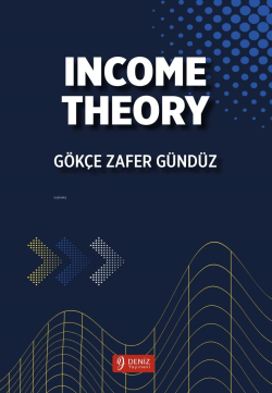 Income Theory - Gökçe Zafer Gündüz | Yeni ve İkinci El Ucuz Kitabın Ad