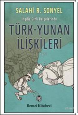 İngiliz Gizli Belgelerinde Türk-Yunan İlişkileri (1821-1923)