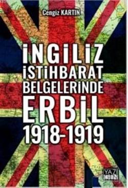 İngiliz İstihbarat Belgelerinde Erbil 1918 - 1919 - Cengiz Kartın | Ye