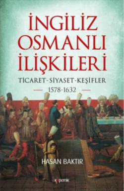 İngiliz-Osmanlı İlişkileri: 1578-1632 - Hasan Baktır | Yeni ve İkinci 