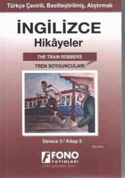 İngilizce Hikayeler - Tren Soyguncuları (Derece 3); Türkçe Çevirili, Basitleştirilmiş, Alıştırmalı