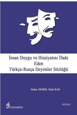 İnsan Duygu ve Hissiyatını İfade Eden Türkçe - Rusça Deyimler Sözlüğü