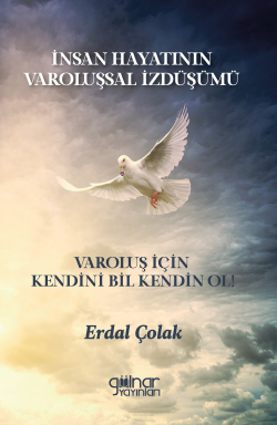 İnsan Hayatının Varoluşsal İzdüşümü  Varoluş İçin Kendini Bil Kendin Ol!