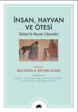 İnsan, Hayvan ve Ötesi;Türkiye’de Hayvan Çalışmaları