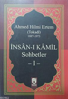 İnsân-ı Kâmil Sohbetler I; Ahmed Hilmi Ertem (Tokadi)