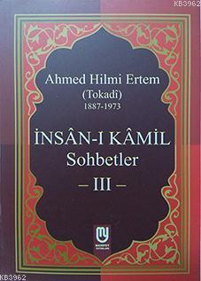 İnsân-ı Kâmil Sohbetler III; Ahmed Hilmi Ertem (Tokadi)