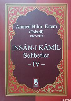 İnsân-ı Kâmil Sohbetler IV; Ahmed Hilmi Ertem (Tokadi)