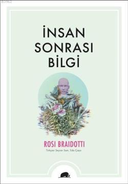 İnsan Sonrası Bilgi - Rosi Braidotti | Yeni ve İkinci El Ucuz Kitabın 