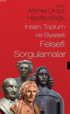 İnsan Toplum ve Siyaset: Felsefi Sorgulamalar - Ahmet Umut Hacıfevzioğ