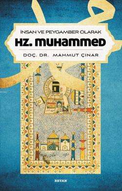 İnsan ve Peygamber Olarak Hz. Muhammed - Mahmut Çınar | Yeni ve İkinci