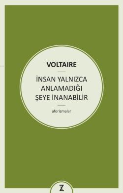 İnsan Yalnızca Anlamadığı Şeye İnanabilir - Voltaire (François Marie A