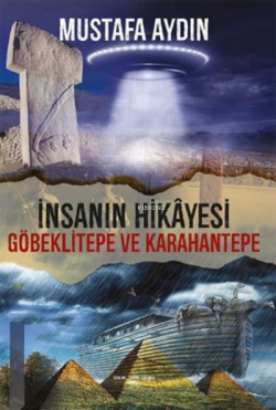 İnsanın Hikayesi Göbeklitepe ve Karahantepe - Mustafa Aydın | Yeni ve 