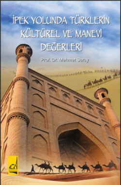 İpek Yolunda Türklerin Kültürel ve Manevi Değerleri - Mehmet Saray | Y