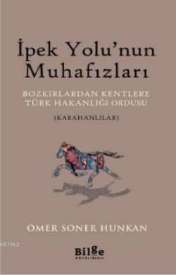 İpek Yolu'nun Muhafızları; Bozkırlardan Kentlere Türk Hakanlığı Ordusu (Karahanlılar)