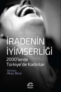 İradenin İyimserliği 2000'lerde Türkiye'de Kadınlar - Aksu Bora | Yeni