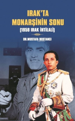 Irak'ta Monarşinin Sonu - Mustafa Bostancı | Yeni ve İkinci El Ucuz Ki