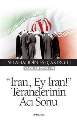 "İran, Ey İran!" Teranelerinin Acı Sonu; Yazılar 2015-VI