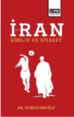 İran;Kimlik ve Siyaset - Yunus Eroğlu | Yeni ve İkinci El Ucuz Kitabın