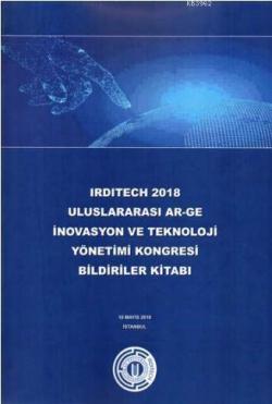 Irdıtech 2018 Uluslararası Ar-Ge İnovasyon ve Teknoloji Yönetimi Kongresi Bildiriler Kitabı