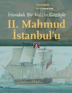 İrlandalı Bir Vaizin Gözüyle II. Mahmud İstanbul'u - Robert Walsh | Ye