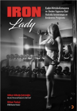 Iron Lady ;Kadın Metabolizmasına ve Beden Yapısına Özel Holistik Antrenman ve Beslenme Programı