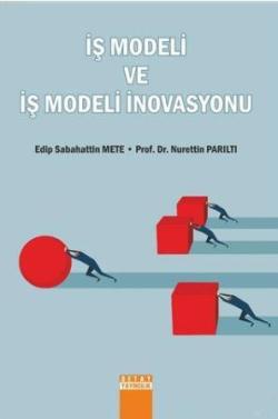 İş Modeli ve İş Modeli İnovasyonu - Nurettin Parıltı Edip Sabahattin M