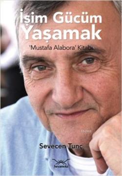 İşim Gücüm Yaşamak; Mustafa Alabora Kitabı