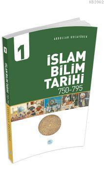 İslam Bilim Tarihi 1 (750-795) Abdullah Kocayürek - Abdullah Kocayürek