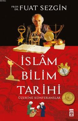 İslam Bilim Tarihi Üzerine Konferanslar - Fuat Sezgin | Yeni ve İkinci