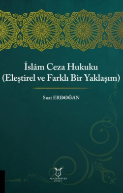 İslam Ceza Hukuku Eleştirel ve Farklı Bir Yaklaşım - Suat Erdoğan | Ye