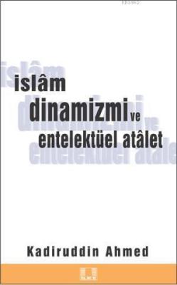 İslam Dinamizmi ve Entellektüel Atalet - Kadirüddin Ahmed | Yeni ve İk