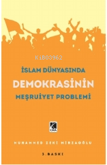 İslam Dünyasında Demokrasinin Meşruiyet Problemi - Muhammed Zeki Mirza
