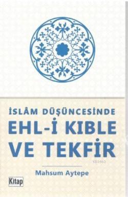 İslam Düşüncesinde Ehl-i Kıble ve Tekfir - Mahsum Aytepe | Yeni ve İki