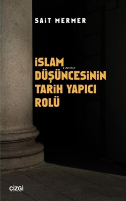İslam Düşüncesinin Tarih Yapıcı Rolü