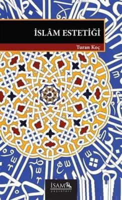 İslam Estetiği - Turan Koç | Yeni ve İkinci El Ucuz Kitabın Adresi