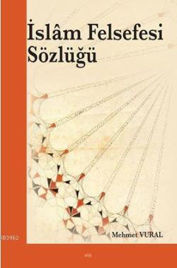 İslâm Felsefesi Sözlüğü - Mehmet Vural | Yeni ve İkinci El Ucuz Kitabı