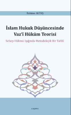 İslam Hukuk Düşüncesinde Vaz'î Hüküm Teorisi - Rahime Altaş | Yeni ve 