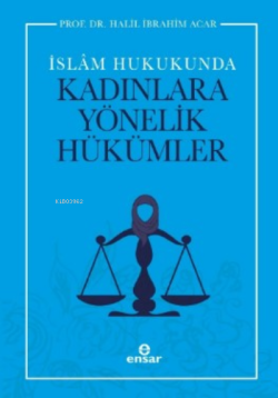 İslam Hukukunda Kadınlara Yönelik Hükümler - Halil İbrahim Acar | Yeni