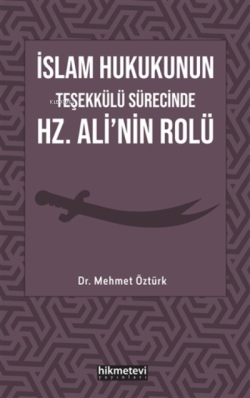 İslam Hukukunun Teşekkülü Sürecinde Hz. Ali'nin Rolü - Mehmet Öztürk |