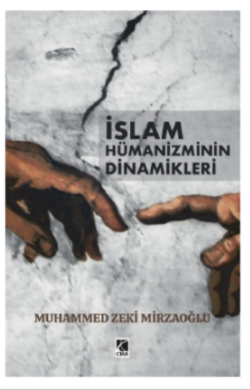 İslam Hümanizminin Dinamikleri - Muhammed Zeki Mirzaoğlu | Yeni ve İki