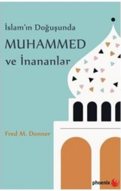 İslam'ın Doğuşunda Muhammed ve İnananlar - Fred M. Donner | Yeni ve İk